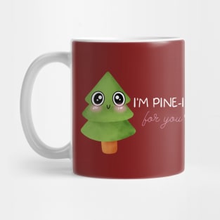 I'm Pine-ing for you! Mug